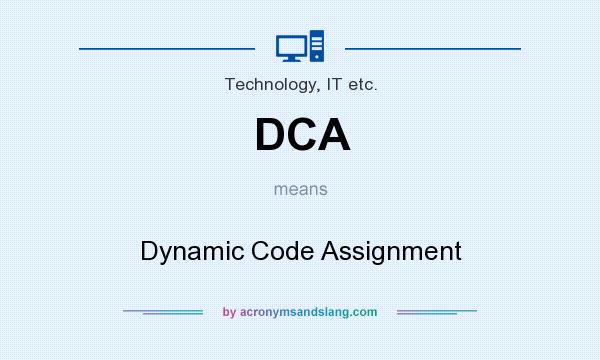 What does DCA mean? It stands for Dynamic Code Assignment