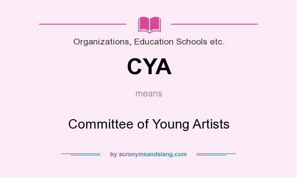 What does CYA mean? It stands for Committee of Young Artists