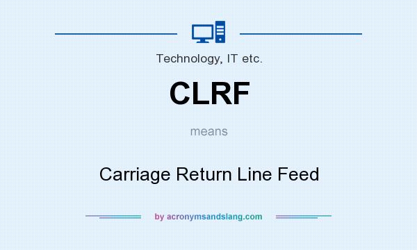 What does CLRF mean? It stands for Carriage Return Line Feed