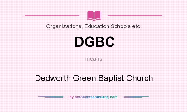 What does DGBC mean? It stands for Dedworth Green Baptist Church