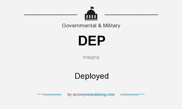 What does DEP mean? It stands for Deployed