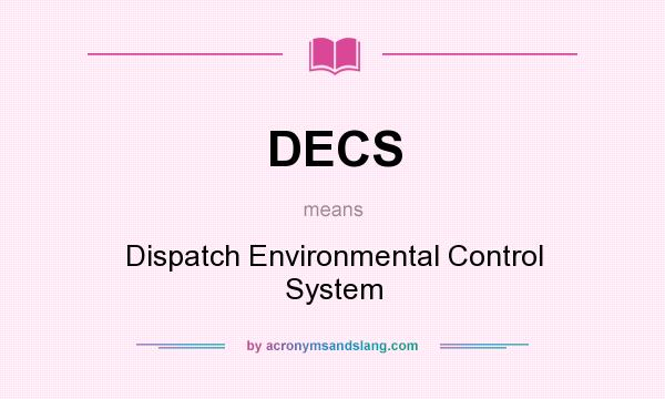 What does DECS mean? It stands for Dispatch Environmental Control System