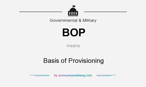 What does BOP mean? It stands for Basis of Provisioning