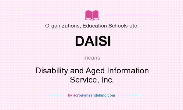 What does DAISI mean? It stands for Disability and Aged Information Service, Inc.