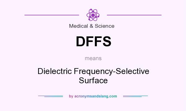 What does DFFS mean? It stands for Dielectric Frequency-Selective Surface