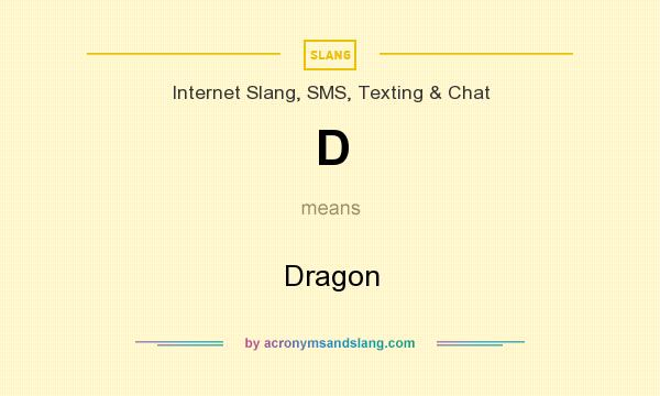 What does D mean? It stands for Dragon
