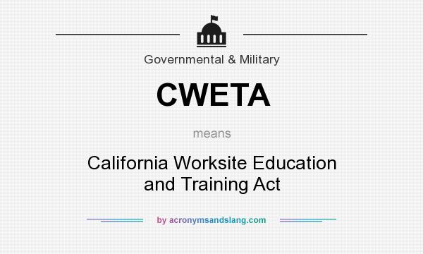 What does CWETA mean? It stands for California Worksite Education and Training Act