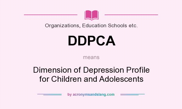 What does DDPCA mean? It stands for Dimension of Depression Profile for Children and Adolescents