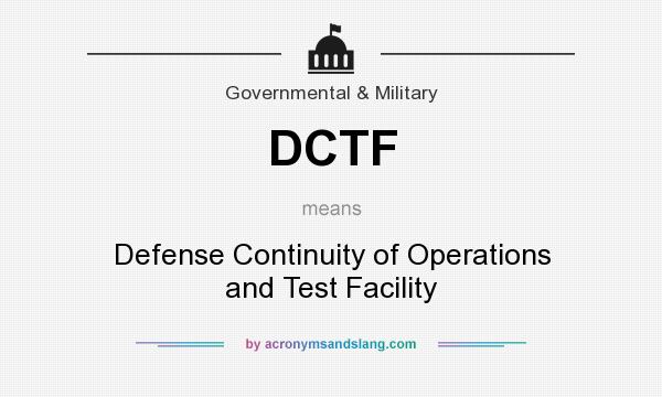 What does DCTF mean? It stands for Defense Continuity of Operations and Test Facility