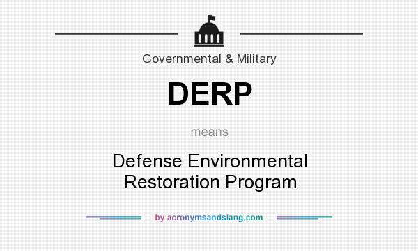What does DERP mean? It stands for Defense Environmental Restoration Program