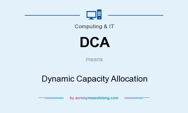 What does DCA mean? It stands for Dynamic Capacity Allocation