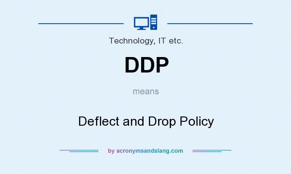 What does DDP mean? It stands for Deflect and Drop Policy
