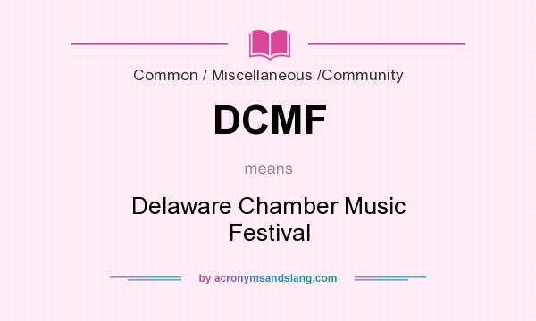 What does DCMF mean? It stands for Delaware Chamber Music Festival