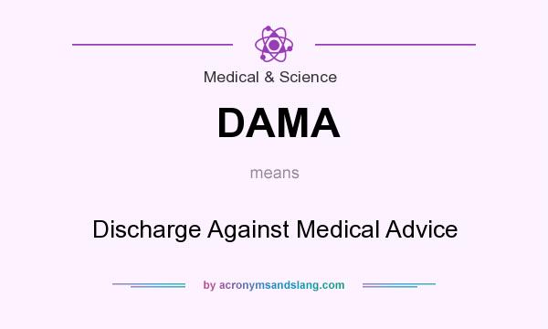What does DAMA mean? It stands for Discharge Against Medical Advice