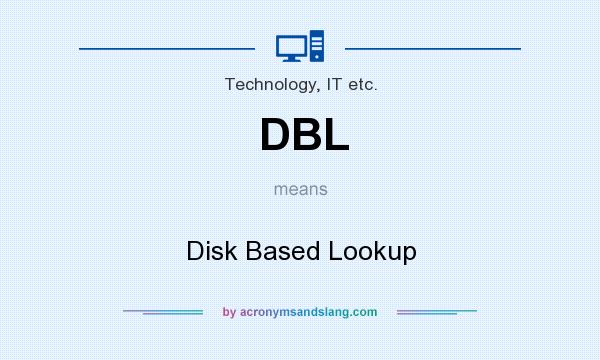 What does DBL mean? It stands for Disk Based Lookup