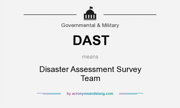 What does DAST mean? It stands for Disaster Assessment Survey Team
