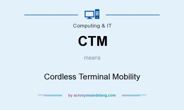 What does CTM mean? It stands for Cordless Terminal Mobility