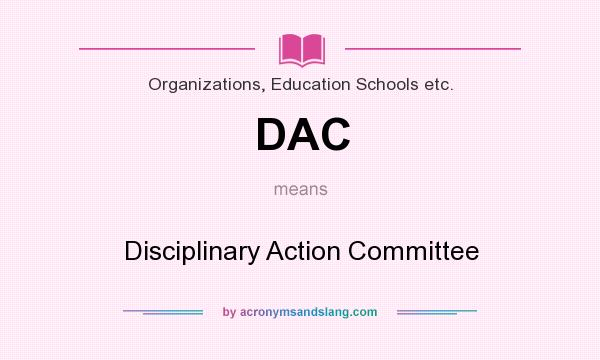 What does DAC mean? It stands for Disciplinary Action Committee