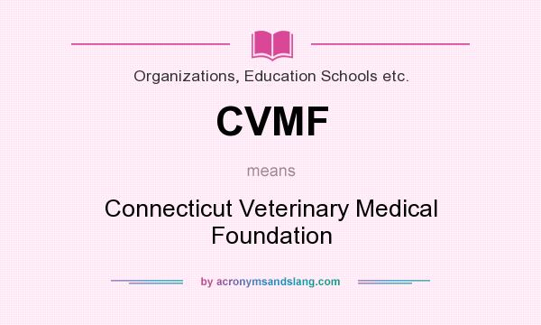What does CVMF mean? It stands for Connecticut Veterinary Medical Foundation