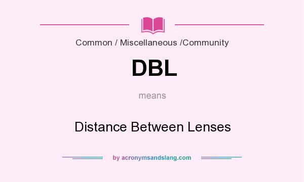 What does DBL mean? It stands for Distance Between Lenses