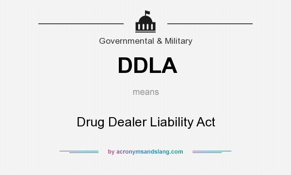 What does DDLA mean? It stands for Drug Dealer Liability Act
