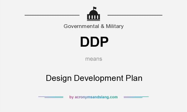 What does DDP mean? It stands for Design Development Plan