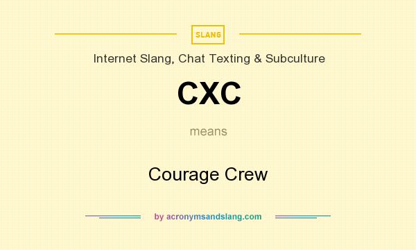 What does CXC mean? It stands for Courage Crew