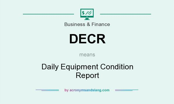 What does DECR mean? It stands for Daily Equipment Condition Report