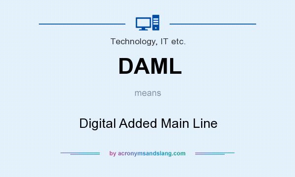 What does DAML mean? It stands for Digital Added Main Line