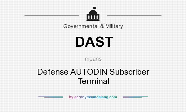 What does DAST mean? It stands for Defense AUTODIN Subscriber Terminal