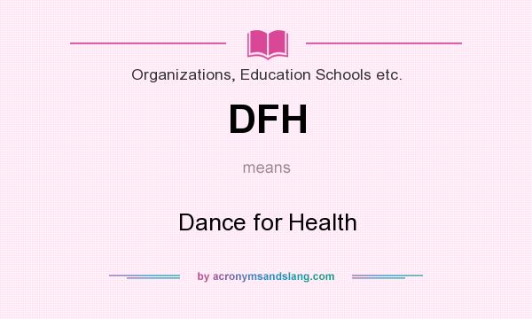 What does DFH mean? It stands for Dance for Health