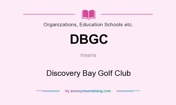What does DBGC mean? It stands for Discovery Bay Golf Club