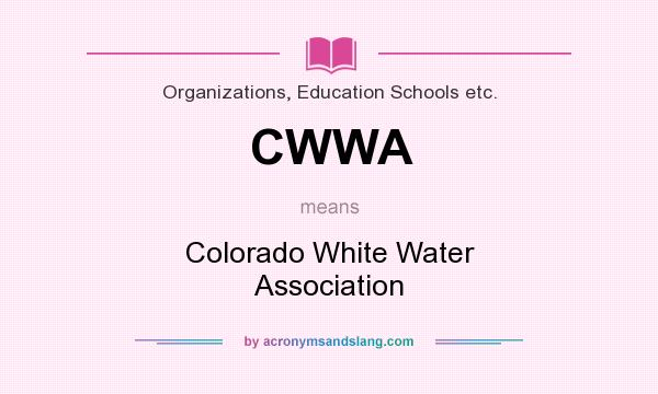 What does CWWA mean? It stands for Colorado White Water Association