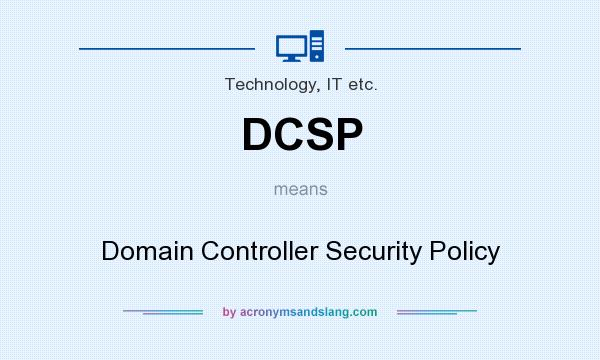 What does DCSP mean? It stands for Domain Controller Security Policy