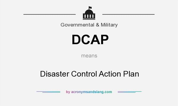 What does DCAP mean? It stands for Disaster Control Action Plan
