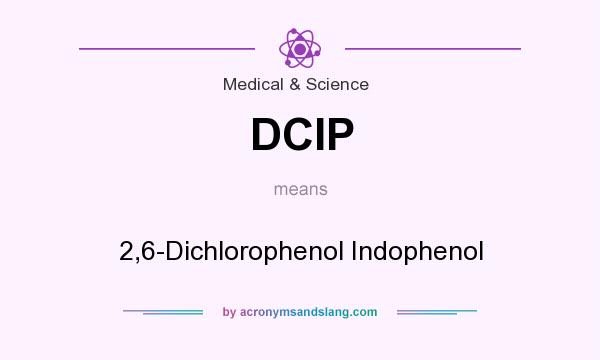 What does DCIP mean? It stands for 2,6-Dichlorophenol Indophenol