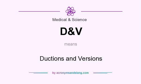 What does D&V mean? It stands for Ductions and Versions