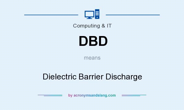 What does DBD mean? It stands for Dielectric Barrier Discharge