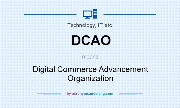 What does DCAO mean? It stands for Digital Commerce Advancement Organization