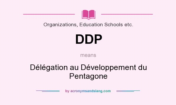 What does DDP mean? It stands for Délégation au Développement du Pentagone