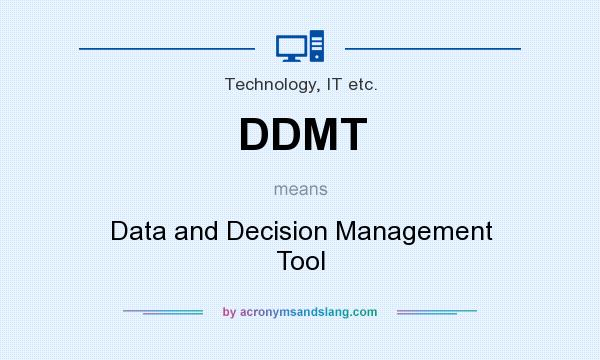 What does DDMT mean? It stands for Data and Decision Management Tool