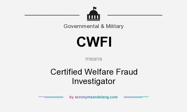 What does CWFI mean? It stands for Certified Welfare Fraud Investigator