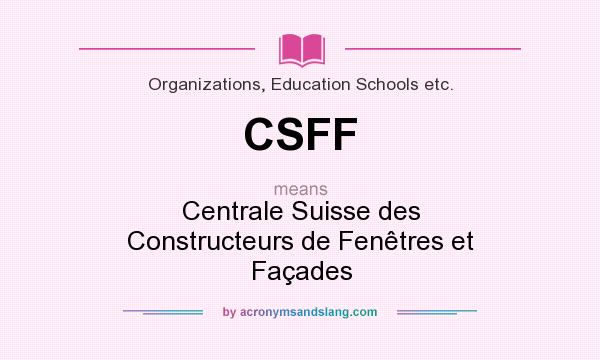 What does CSFF mean? It stands for Centrale Suisse des Constructeurs de Fenêtres et Façades