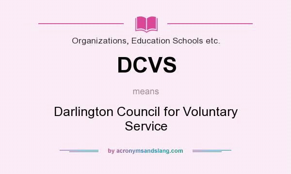 What does DCVS mean? It stands for Darlington Council for Voluntary Service
