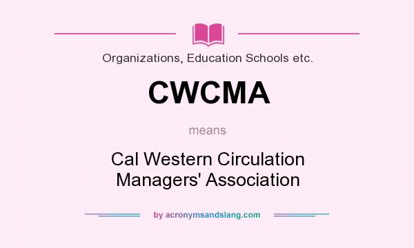 What does CWCMA mean? It stands for Cal Western Circulation Managers` Association
