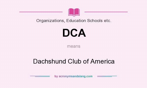 What does DCA mean? It stands for Dachshund Club of America