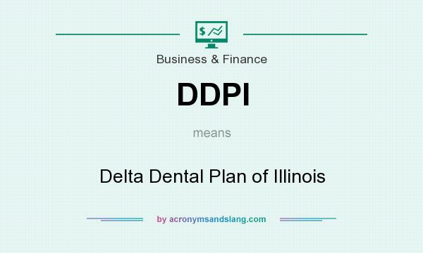 What does DDPI mean? It stands for Delta Dental Plan of Illinois