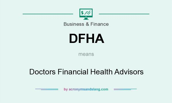 What does DFHA mean? It stands for Doctors Financial Health Advisors
