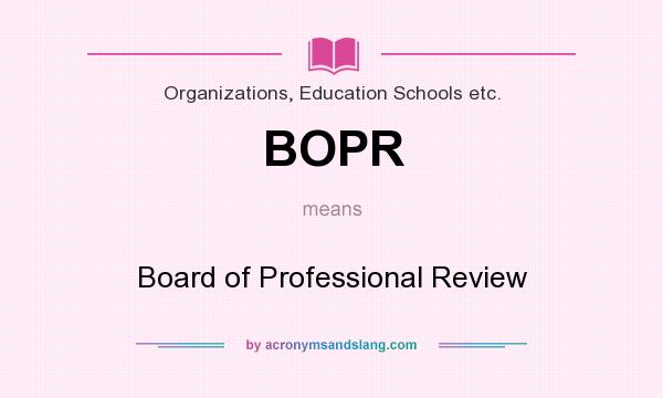 What does BOPR mean? It stands for Board of Professional Review