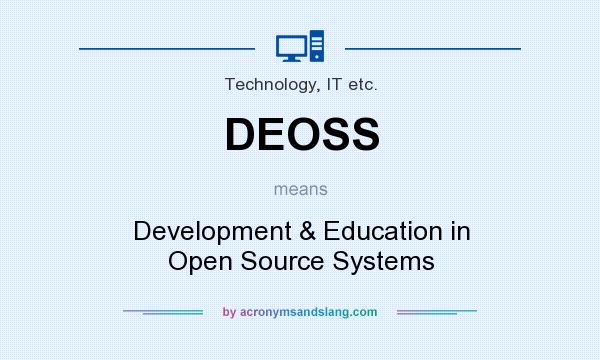 What does DEOSS mean? It stands for Development & Education in Open Source Systems